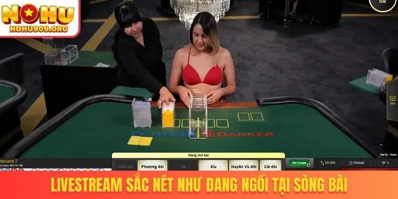 Livestream sắc nét như đang ngồi tại sòng bài