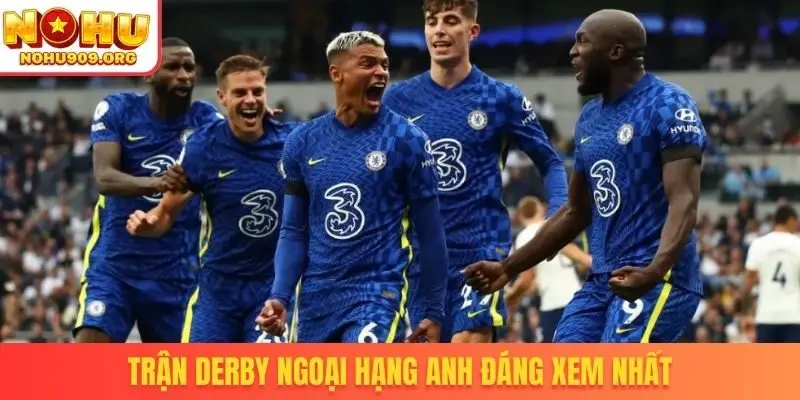 Trận Derby Ngoại hạng Anh đáng xem nhất