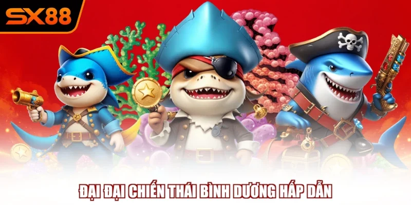 Đại Đại Chiến Thái Bình Dương hấp dẫn