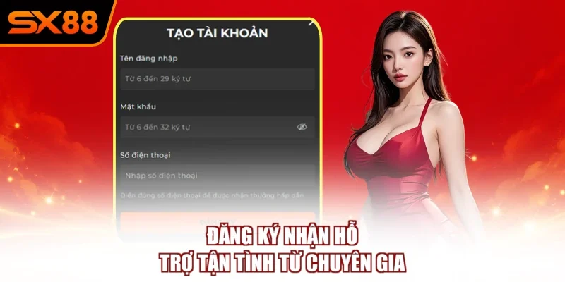 Đăng ký nhận hỗ trợ tận tình từ chuyên gia