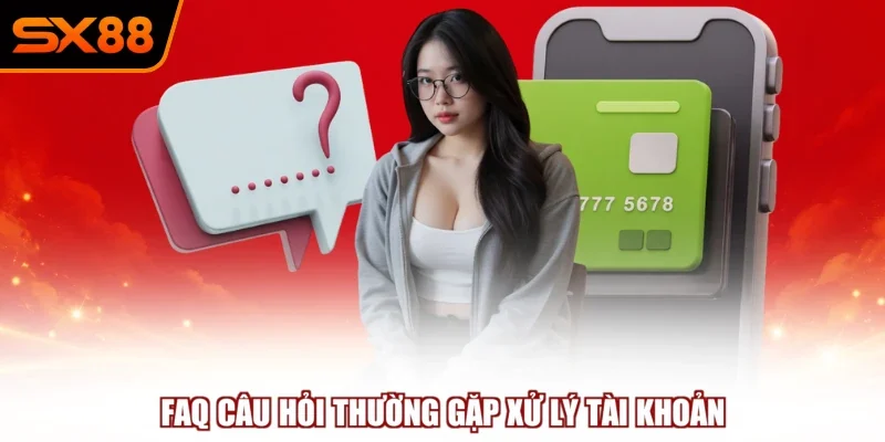 FAQ câu hỏi thường gặp xử lý tài khoản