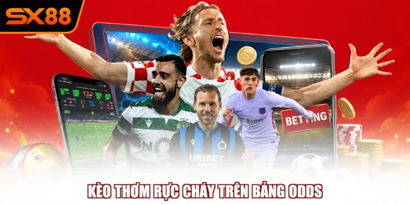 Kèo thơm rực cháy trên bảng odds