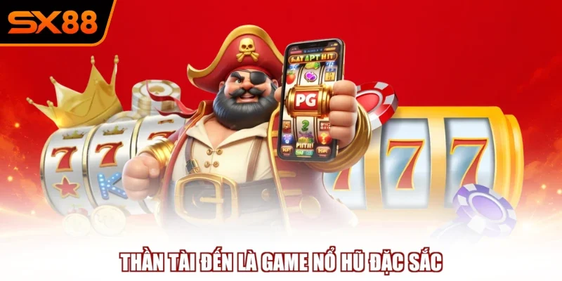 Thần tài đến là game nổ hũ đặc sắc
